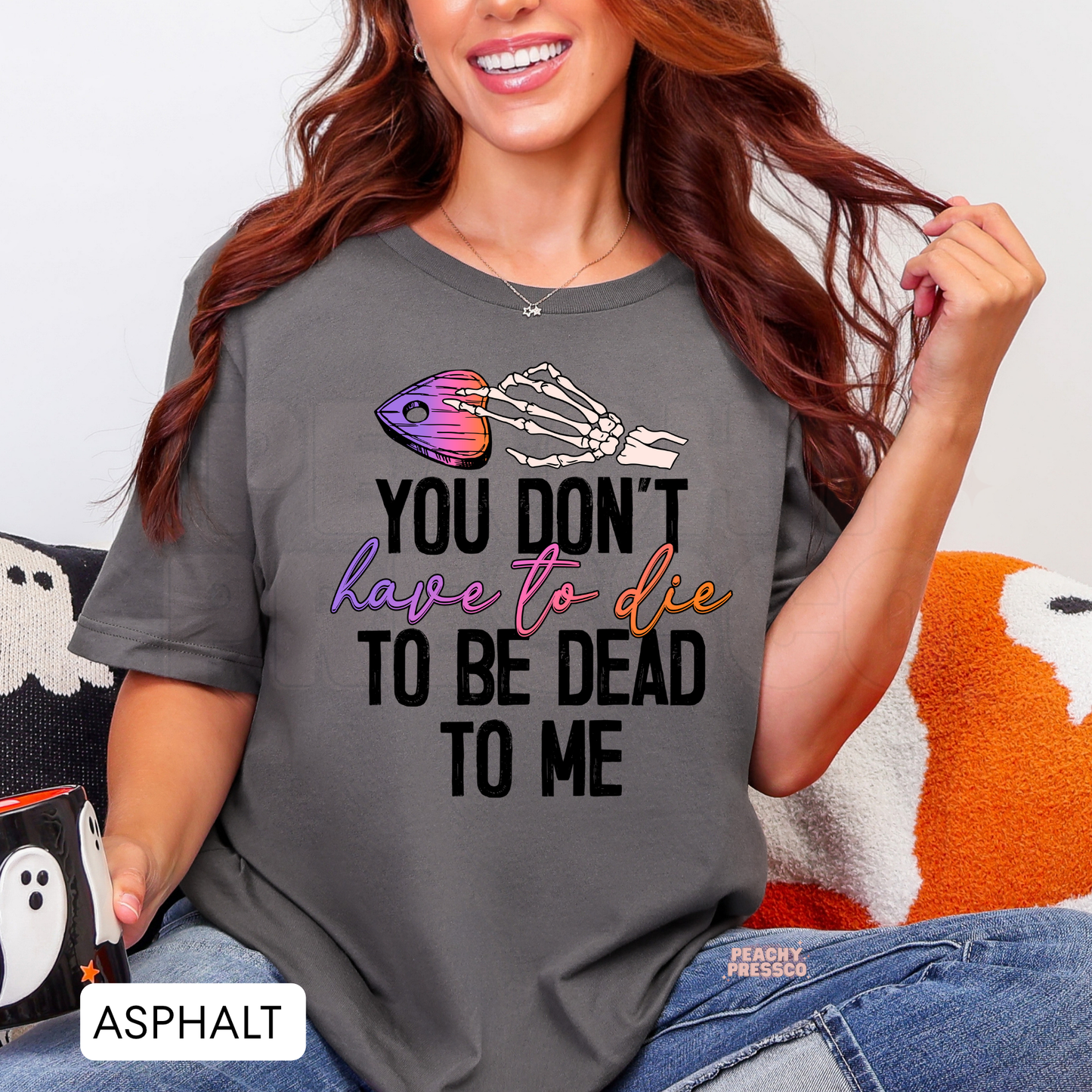 Halloween Skeleton Hand Shirt | Funny, You Don’t Have to Die to Be Dead to Me Apparel