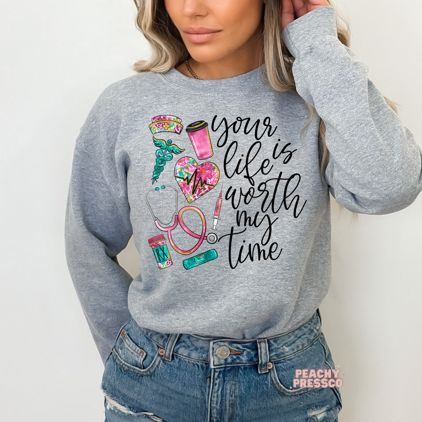 Your Life Is Worth My Time Sweatshirt – Cute Nurse & Healthcare Worker Gift