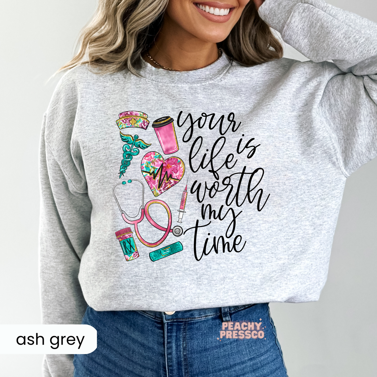 Your Life Is Worth My Time Sweatshirt – Cute Nurse & Healthcare Worker Gift