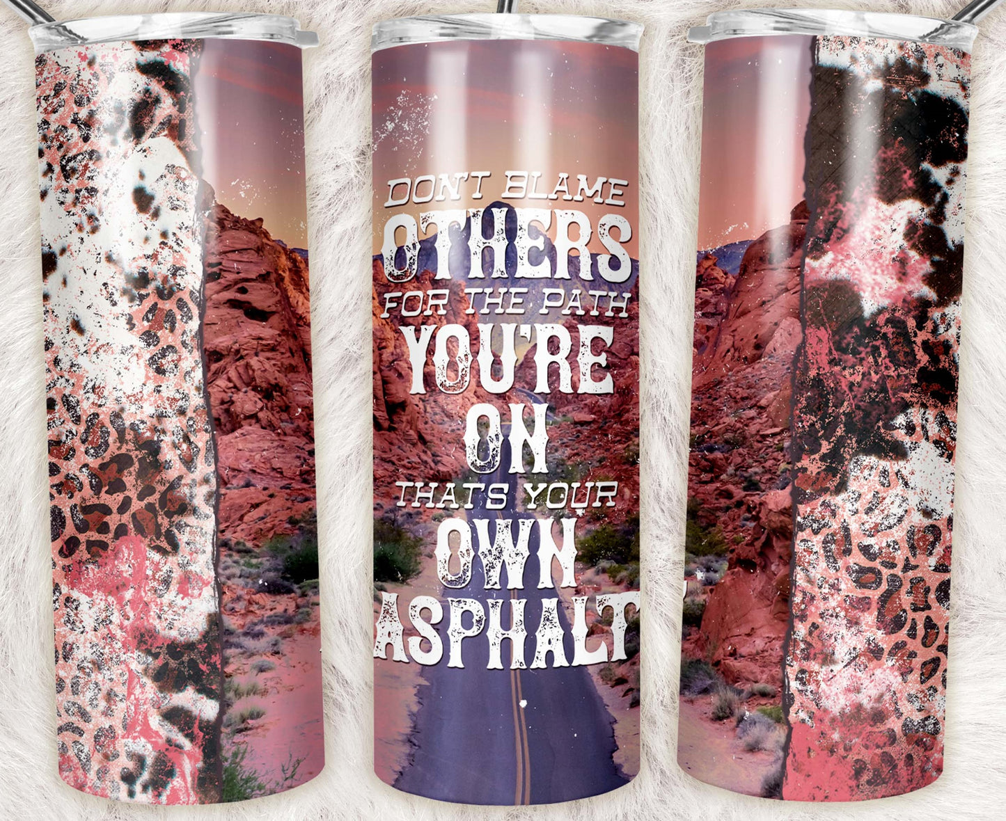 Don’t Blame Others Tumbler – Own Asphalt Quote with Leopard & Desert Design
