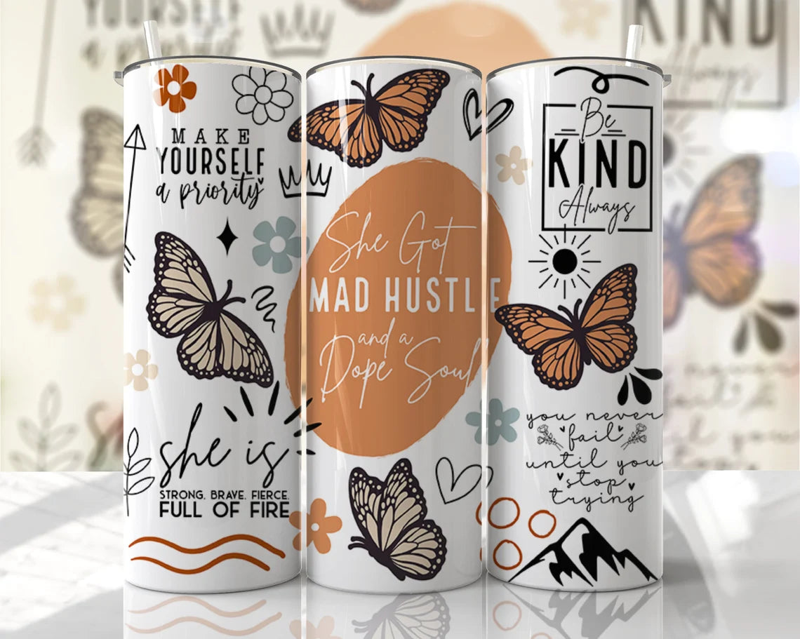 Motivational 20oz skinny tumbler featuring butterflies, inspirational quotes, and "She Got Mad Hustle and a Dope Soul."