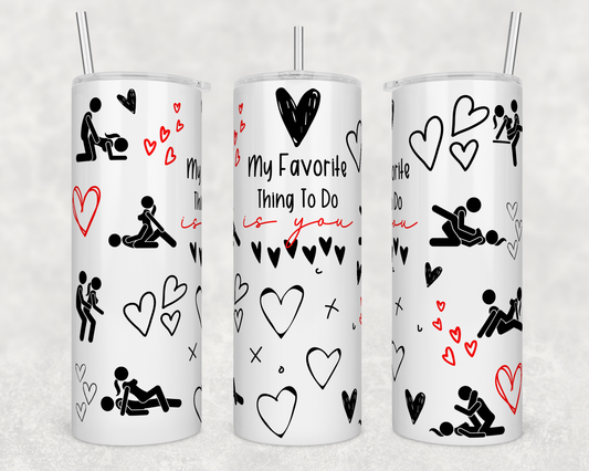 My Favorite Thing to Do Is You Tumbler – Sexy Valentine’s Gift