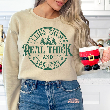 I Like Them Real Thick and Sprucey Christmas Sweatshirt, Apparel