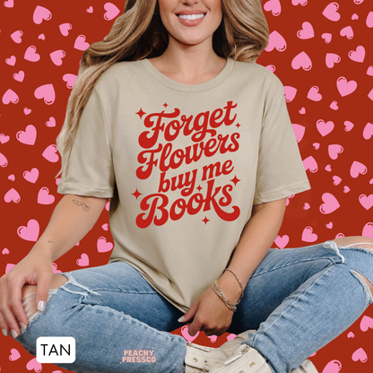 Forget Flowers Buy Me Books Shirt – Book Lover Valentine’s Day Apparel
