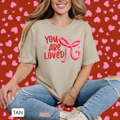 You Are Loved Shirt | Cute Pink Bow Positive Message, Valentine’s Day Apparel