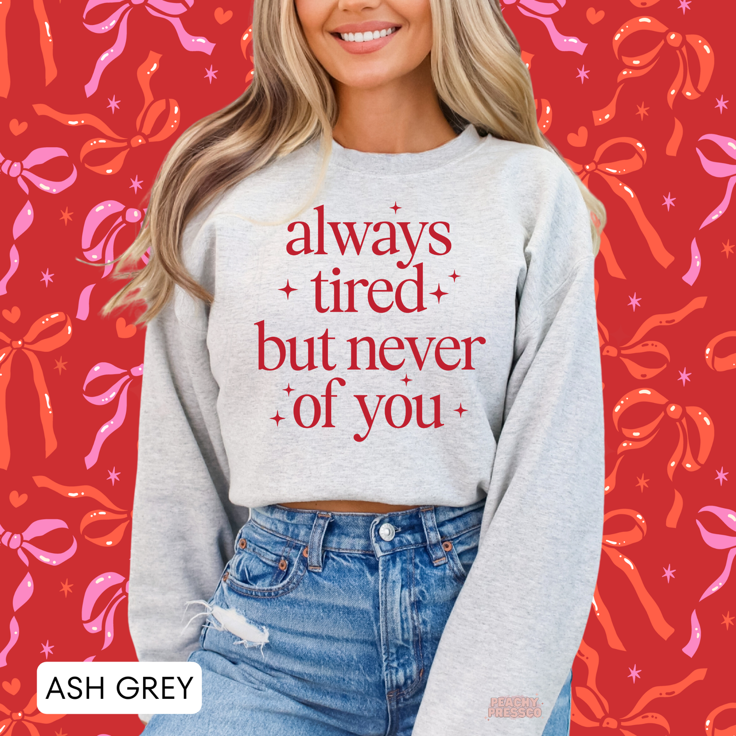 Always Tired But Never of You, Valentine's Day Shirt – Cute Love Graphic Apparel