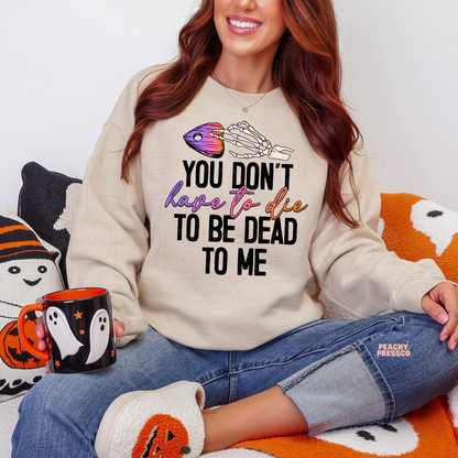 Halloween Skeleton Hand Shirt | Funny, You Don’t Have to Die to Be Dead to Me Apparel
