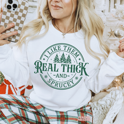 I Like Them Real Thick and Sprucey Christmas Sweatshirt, Apparel