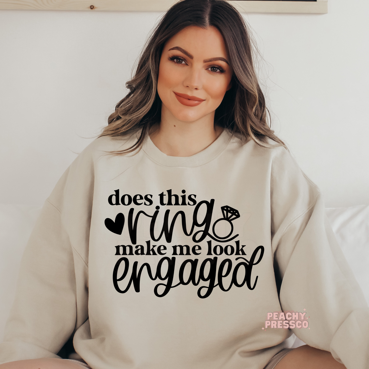 Does This Ring Make Me Look Engaged - Engagement Sweatshirt