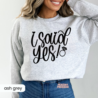 I Said Yes! Engagement Ring Sweatshirt – Bridal Proposal Apparel