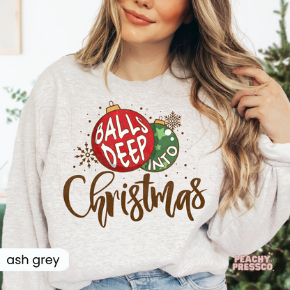 Balls Deep Into Christmas Sweatshirt – Funny Holiday Ornament Design