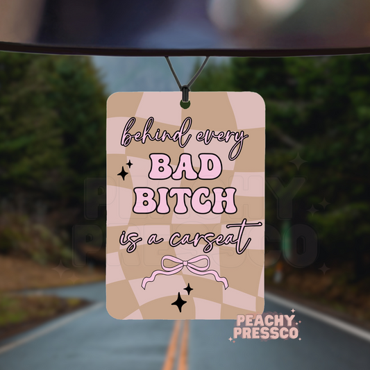 Behind Every Bad Bitch Is a Carseat, Funny Car Air Freshener – Mom Humor Accessory