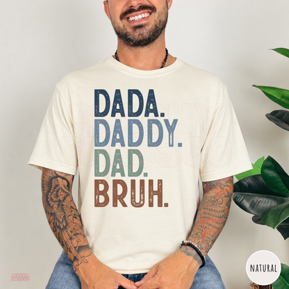Natural t-shirt with a distressed "Dada. Daddy. Dad. Bruh." graphic, a humorous gift for dads raising growing kids.