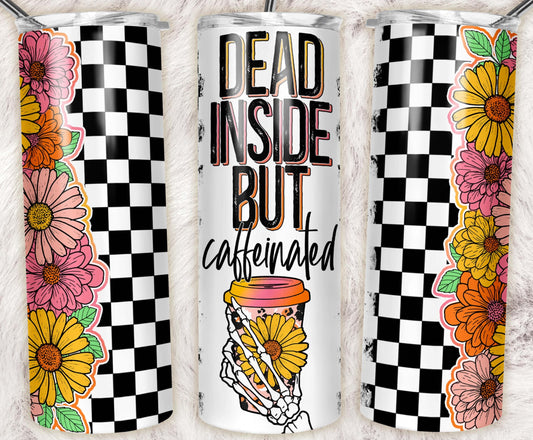 Skinny tumbler with black and white checkerboard pattern, colorful flowers, skeleton hand coffee cup, and the phrase "Dead Inside But Caffeinated."
