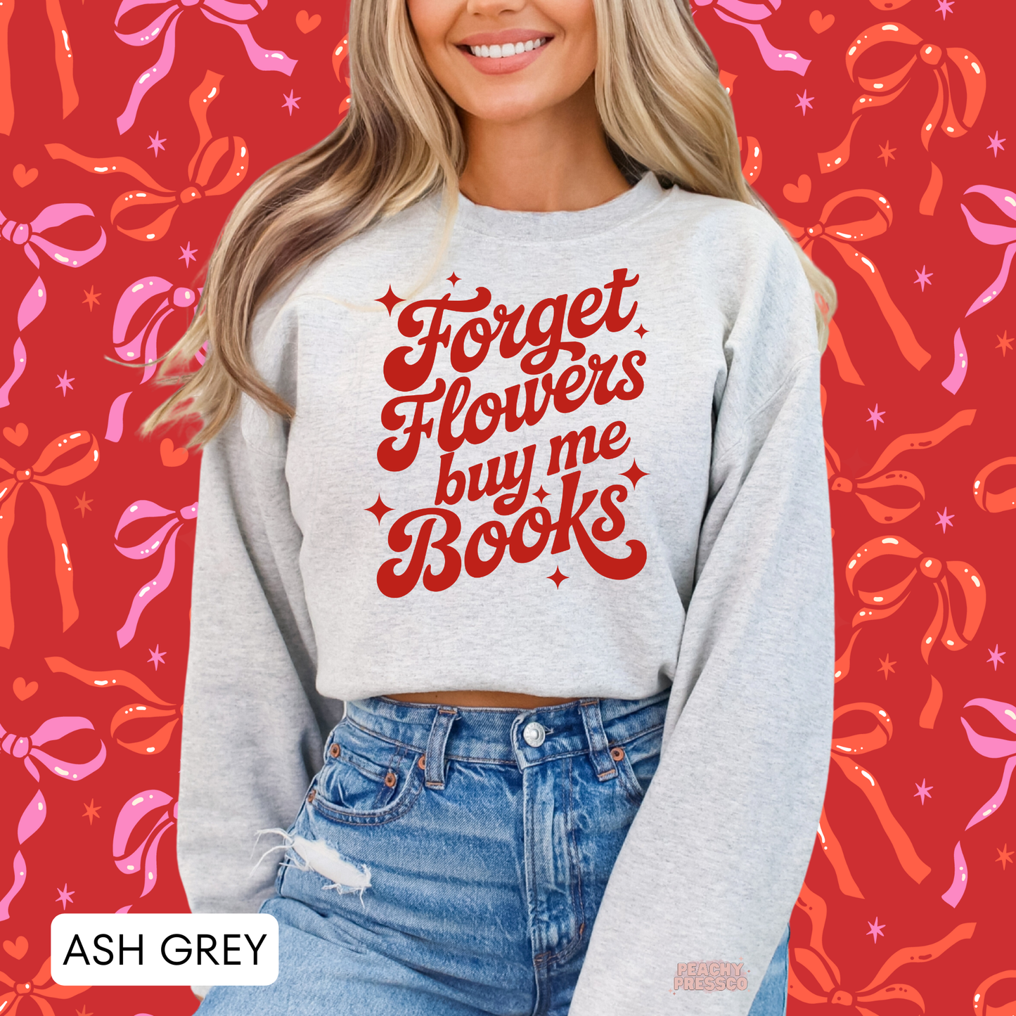 Ash grey crewneck sweatshirt featuring the "Forget Flowers Buy Me Books" quote in vintage red typography for Valentine's Day.