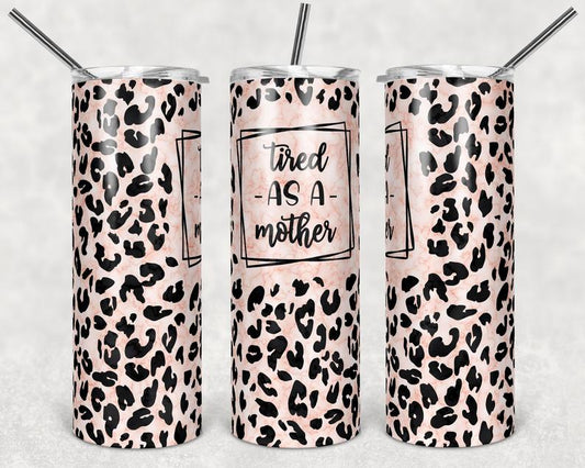 20oz skinny tumbler featuring blush leopard print and the phrase Tired as a Mother.