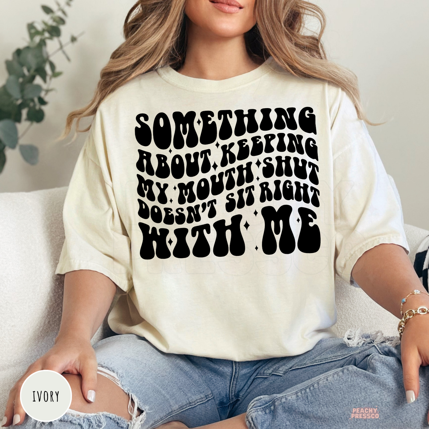 Ivory Comfort Colors graphic t-shirt displaying the witty quote "Something About Keeping My Mouth Shut Doesn't Sit Right With Me" in bold retro typography.
