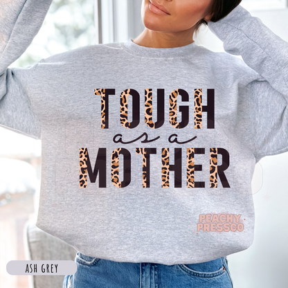 Ash Grey sweatshirt with a bold "Tough as a Mother" leopard print design. Cozy graphic sweatshirt for moms.